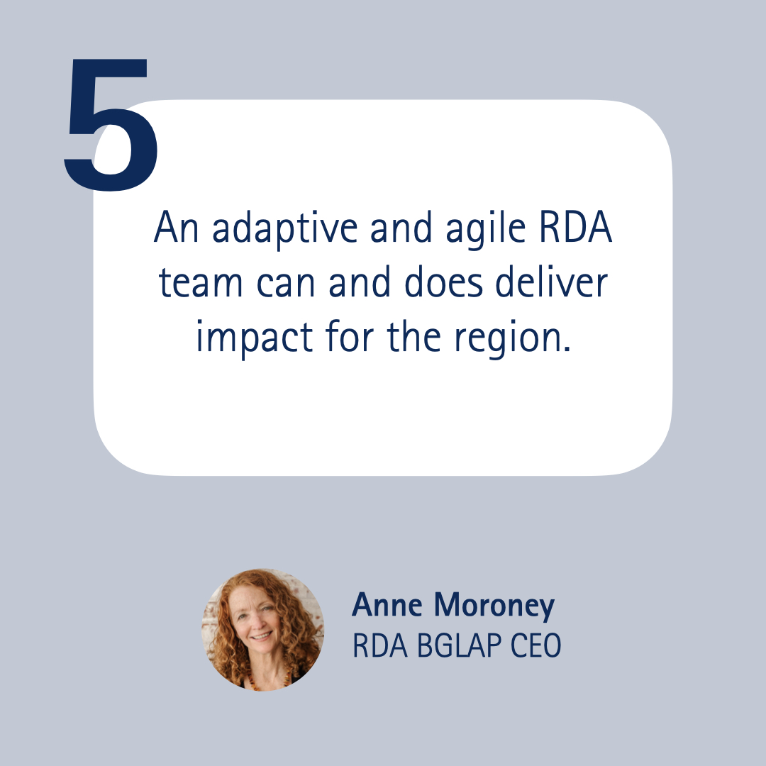 5 An adaptive and agile RDA team can and does deliver impact for the region.