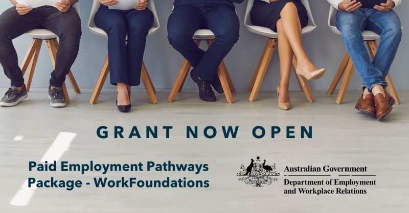 Grant now open. Paid Employment Pathways Package - WorkFoundations.