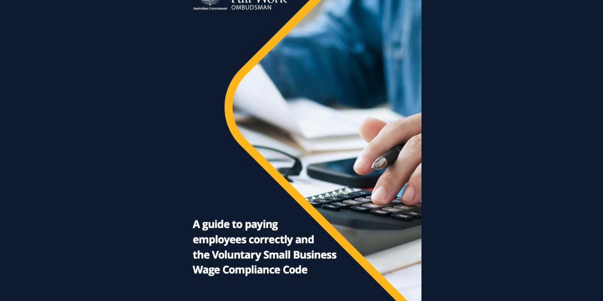 A guide to paying employees correctly and the Voluntary Small Business Wage Compliance Code A guide to paying employees correctly and the Voluntary Small Business Wage Compliance Code